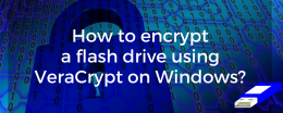 How to encrypt a flash drive using VeraCrypt on Windows?