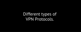 What are different VPN Protocols?